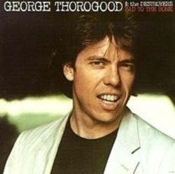 Outre la Downstairs musique vous pouvez écouter gratuite en ligne les chansons de George Thorogood.